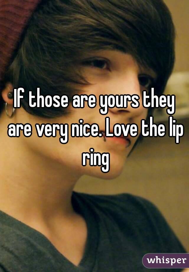 If those are yours they are very nice. Love the lip ring