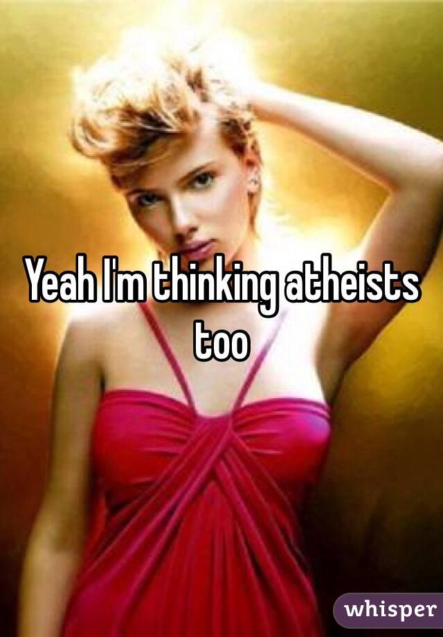 Yeah I'm thinking atheists too