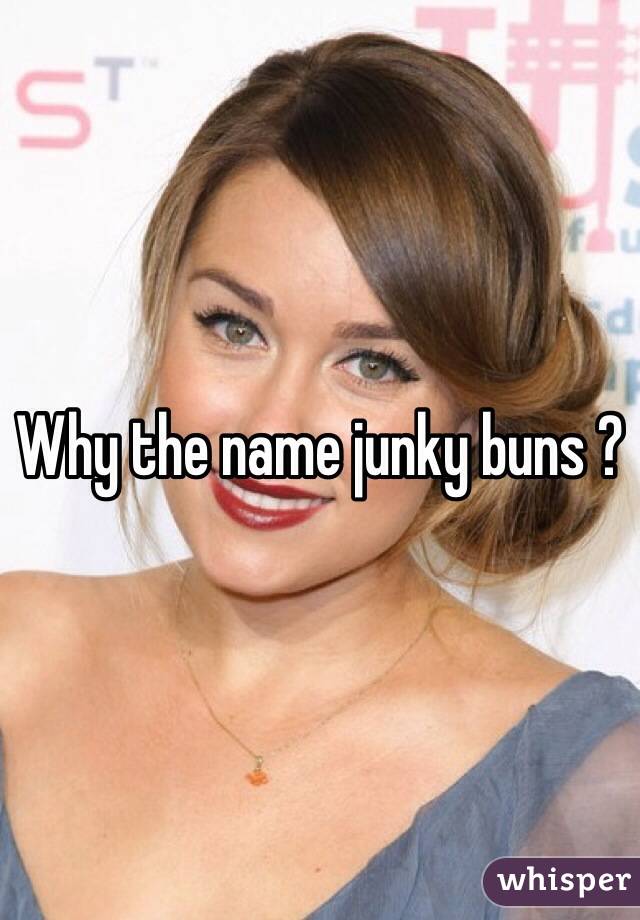 Why the name junky buns ? 