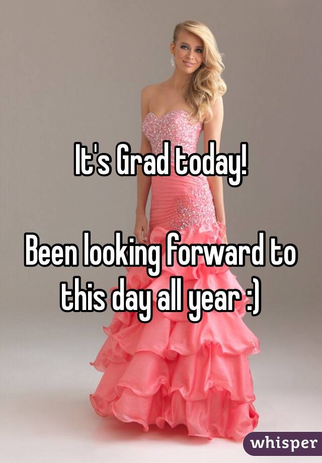It's Grad today!

Been looking forward to this day all year :)