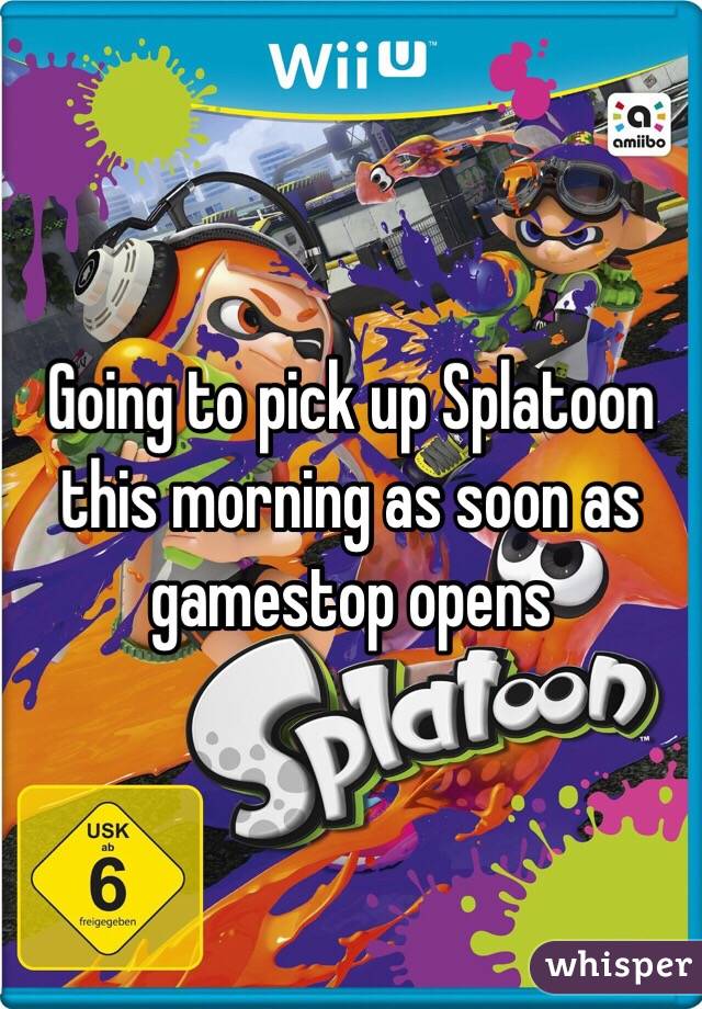 Going to pick up Splatoon this morning as soon as gamestop opens 