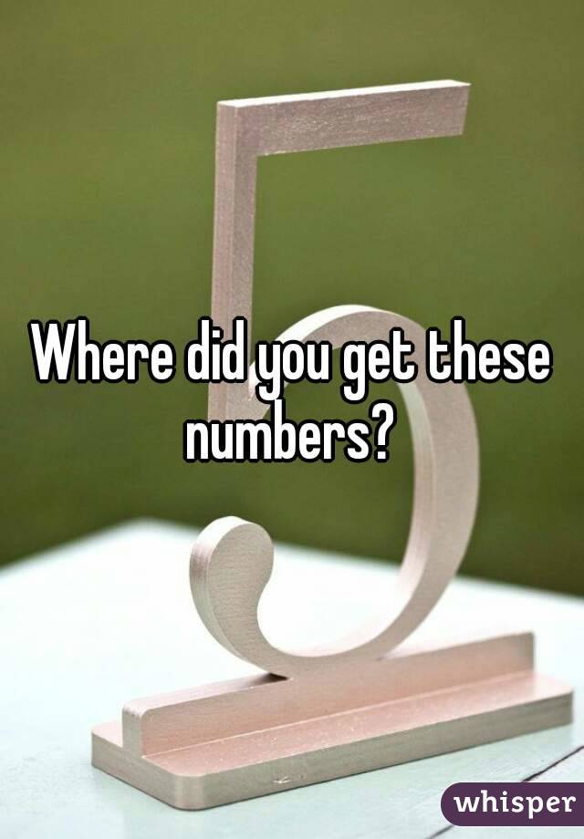 Where did you get these numbers? 