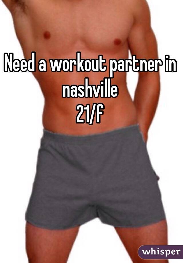Need a workout partner in nashville
21/f