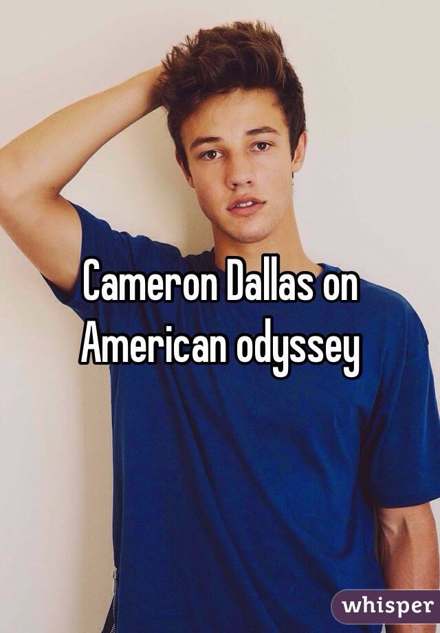 Cameron Dallas on American odyssey 