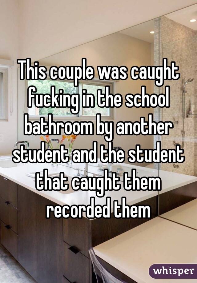 This couple was caught fucking in the school bathroom by another  student and the student that caught them recorded them 