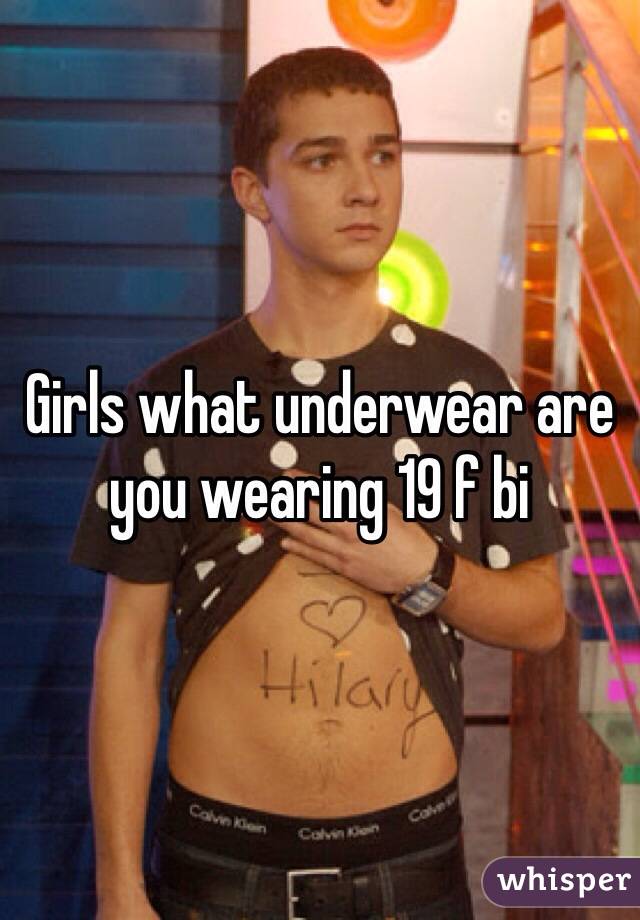 Girls what underwear are you wearing 19 f bi