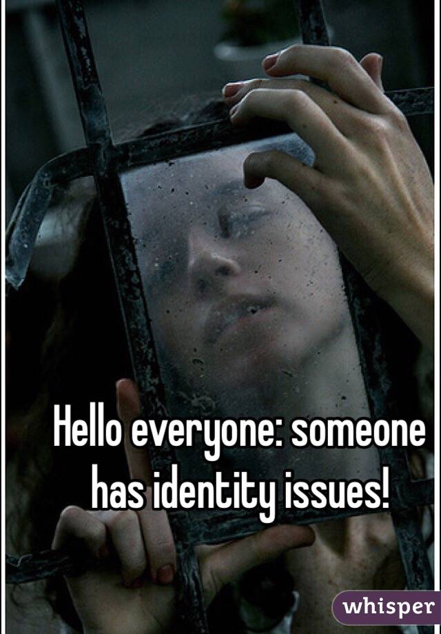 Hello everyone: someone has identity issues! 