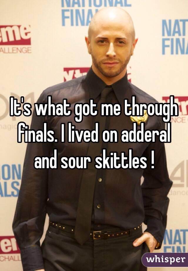 It's what got me through finals. I lived on adderal and sour skittles !