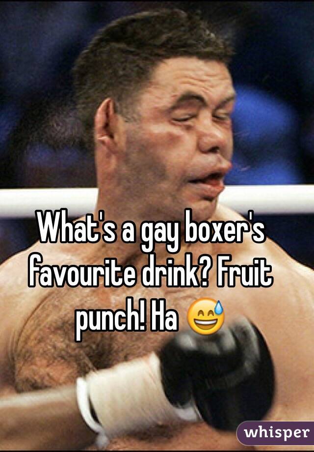 What's a gay boxer's favourite drink? Fruit punch! Ha 😅 