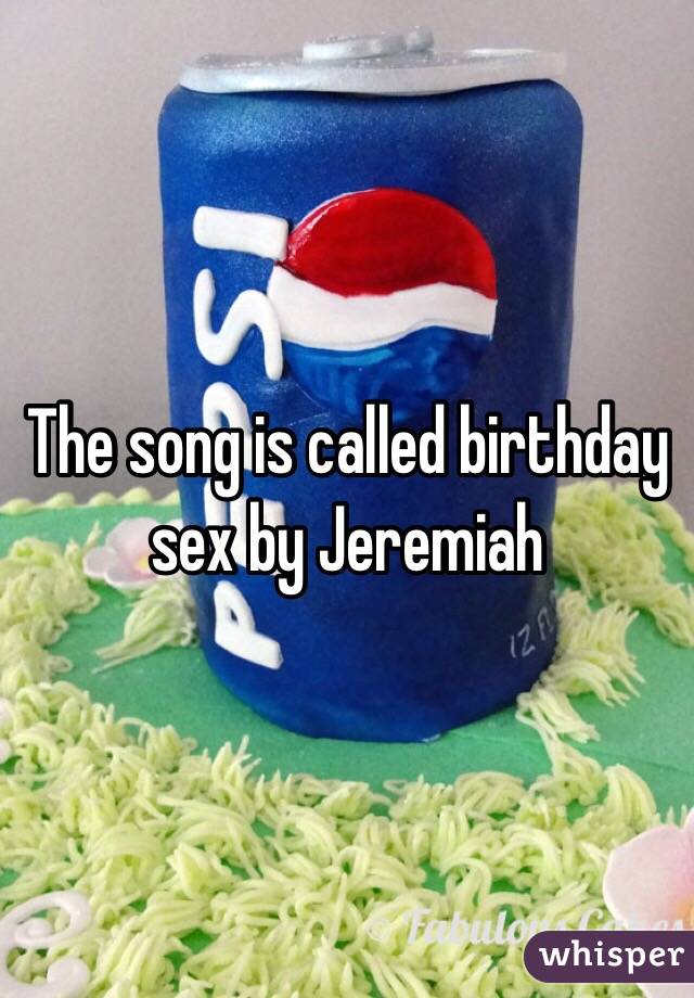 The song is called birthday sex by Jeremiah 