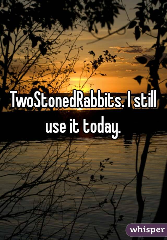 TwoStonedRabbits. I still use it today. 