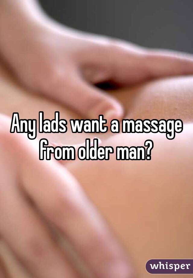 Any lads want a massage from older man?