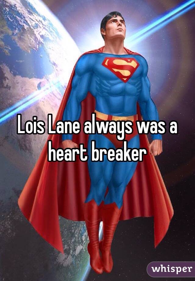 Lois Lane always was a heart breaker 