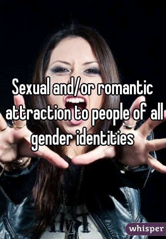 Sexual and/or romantic attraction to people of all gender identities 