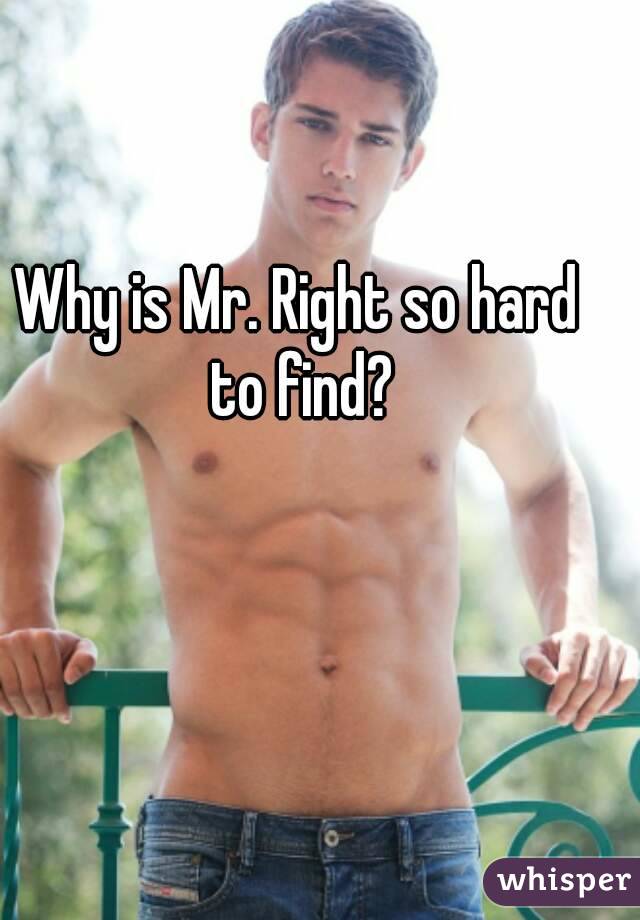 Why is Mr. Right so hard to find?