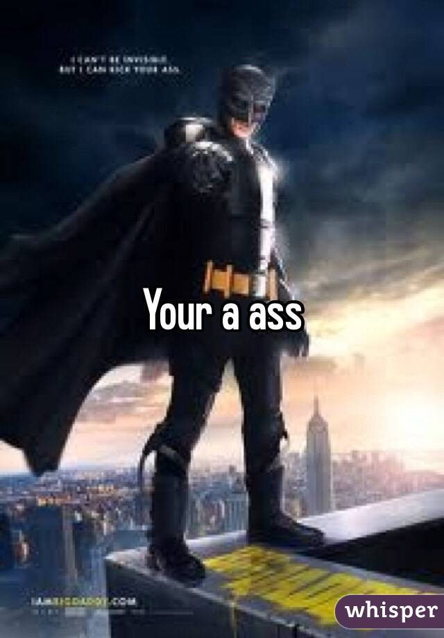 Your a ass 