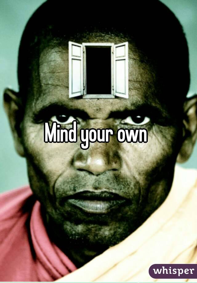 Mind your own 