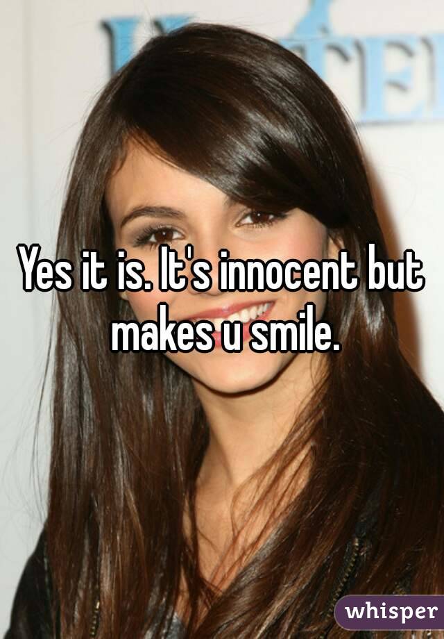 Yes it is. It's innocent but makes u smile.