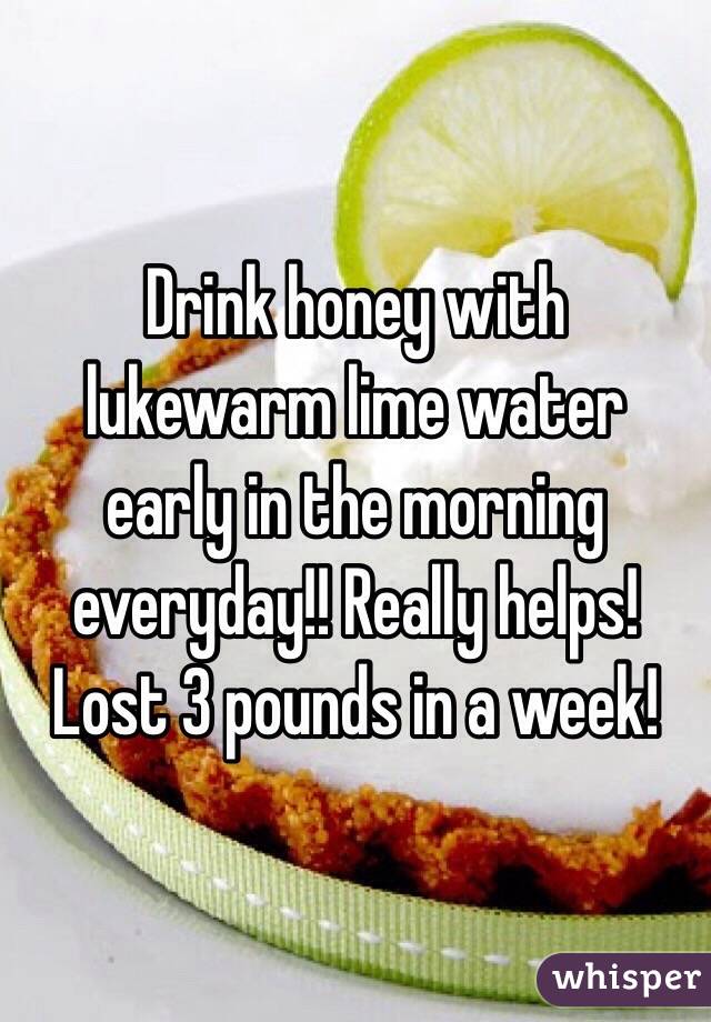 Drink honey with lukewarm lime water early in the morning everyday!! Really helps! Lost 3 pounds in a week! 