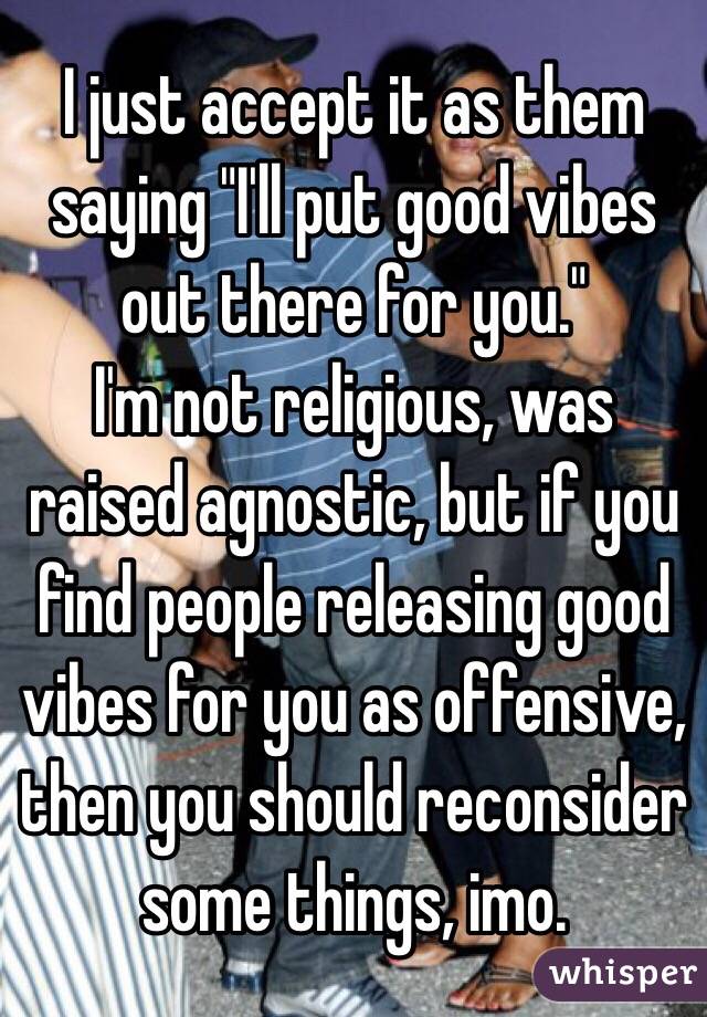 I just accept it as them saying "I'll put good vibes out there for you." 
I'm not religious, was raised agnostic, but if you find people releasing good vibes for you as offensive, then you should reconsider some things, imo. 