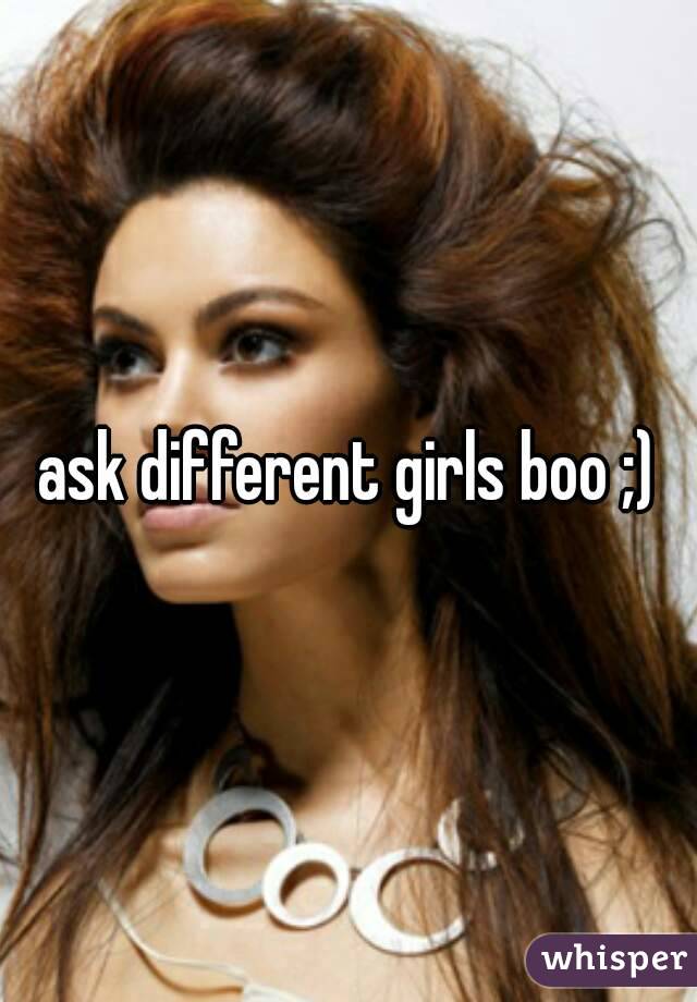 ask different girls boo ;)