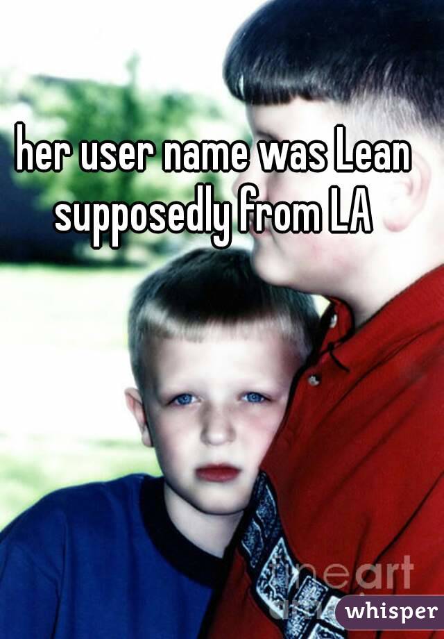 her user name was Lean supposedly from LA 