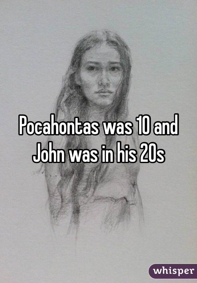 Pocahontas was 10 and John was in his 20s
