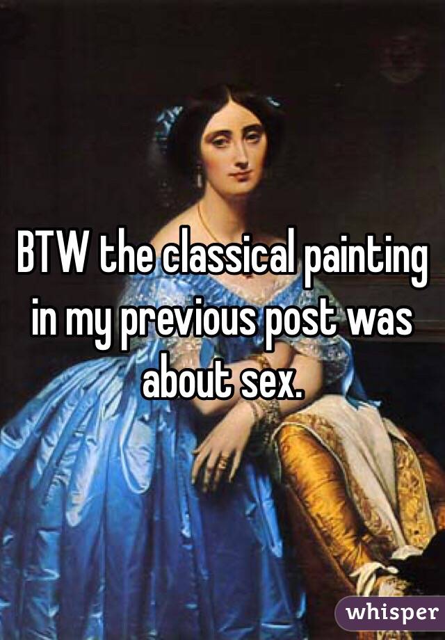 BTW the classical painting in my previous post was about sex.