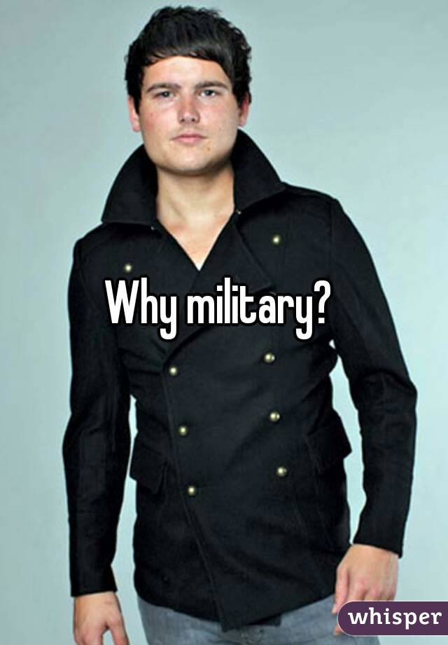 Why military? 