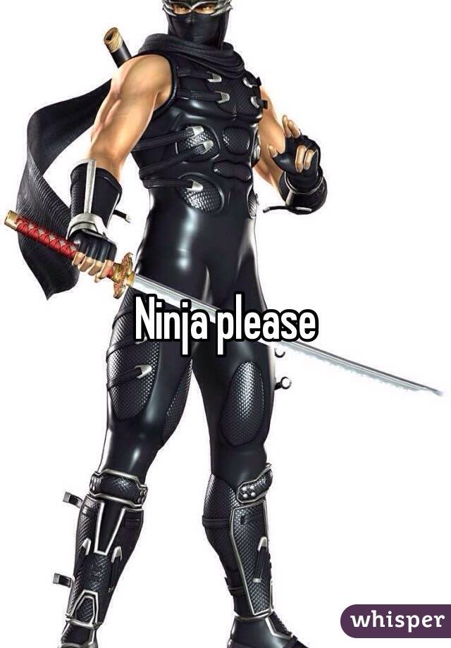 Ninja please