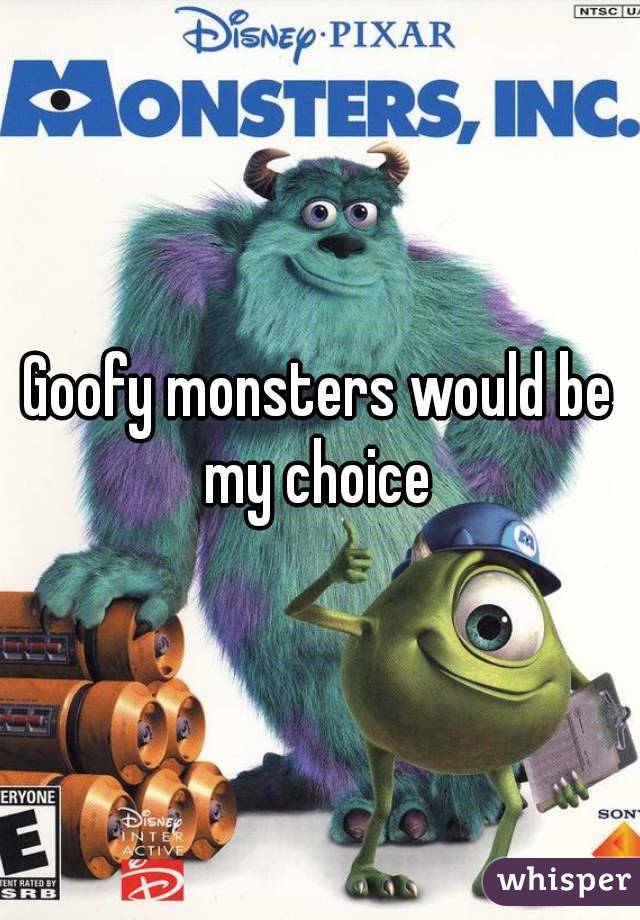 Goofy monsters would be my choice 