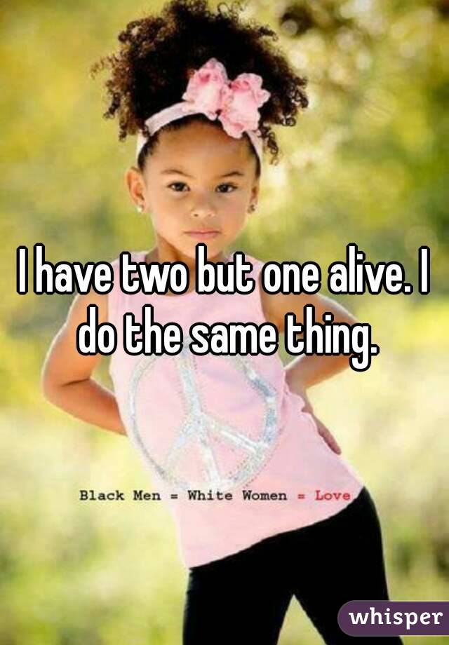 I have two but one alive. I do the same thing.