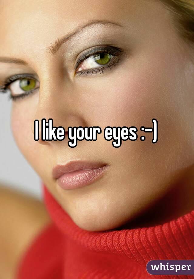 I like your eyes :-)