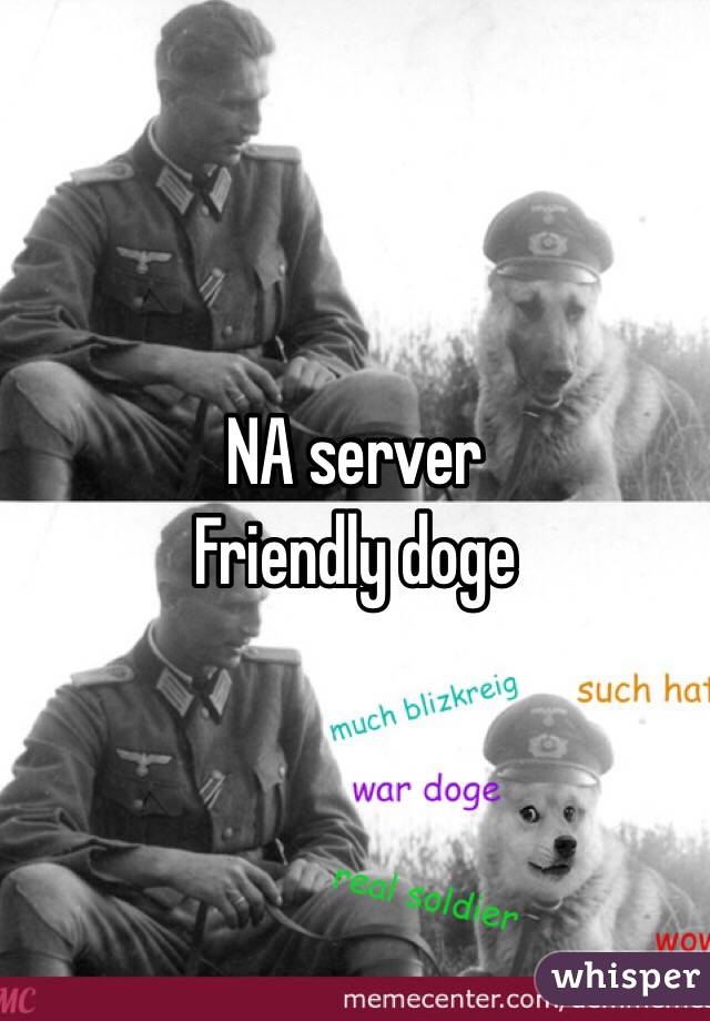 NA server 
Friendly doge 