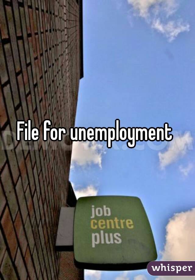 File for unemployment 
