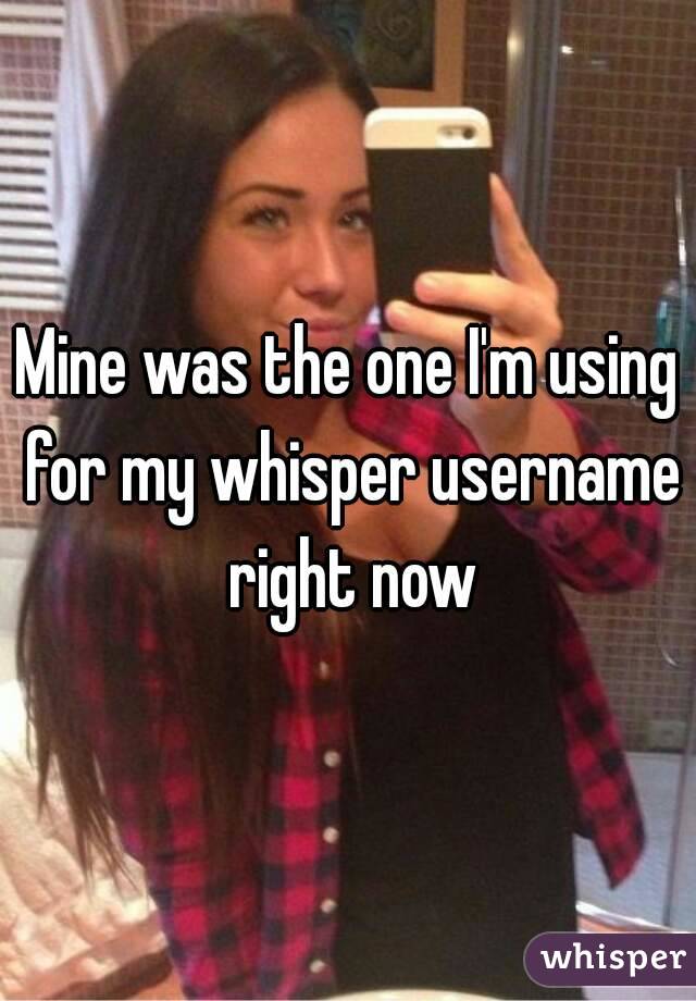 Mine was the one I'm using for my whisper username right now