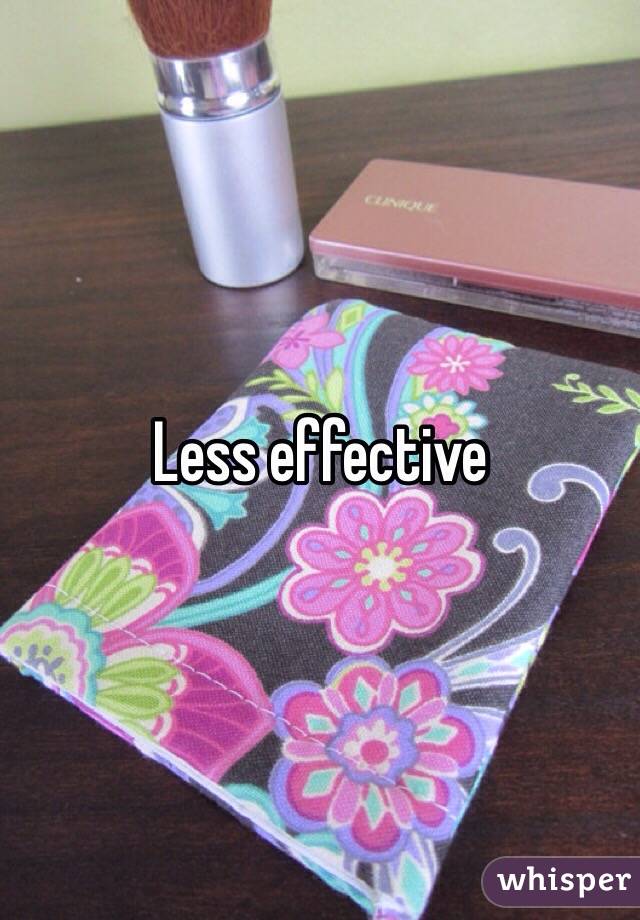 Less effective