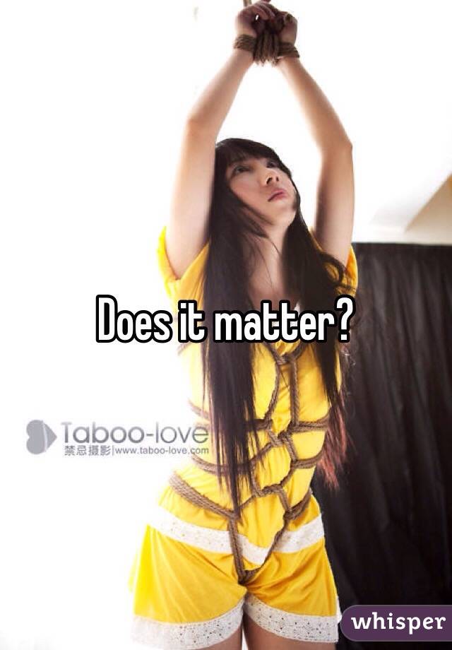 Does it matter?