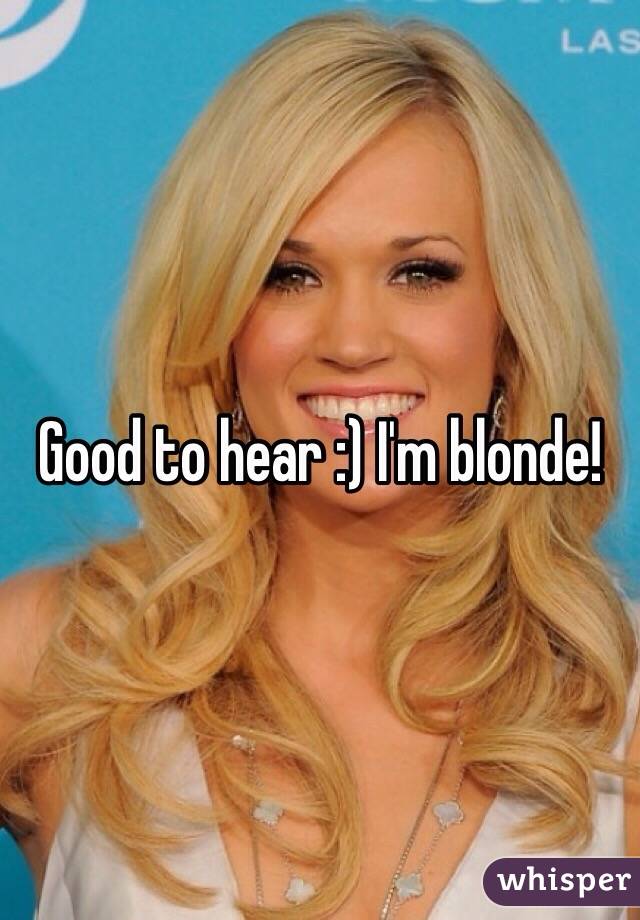 Good to hear :) I'm blonde! 