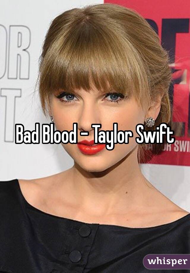 Bad Blood - Taylor Swift