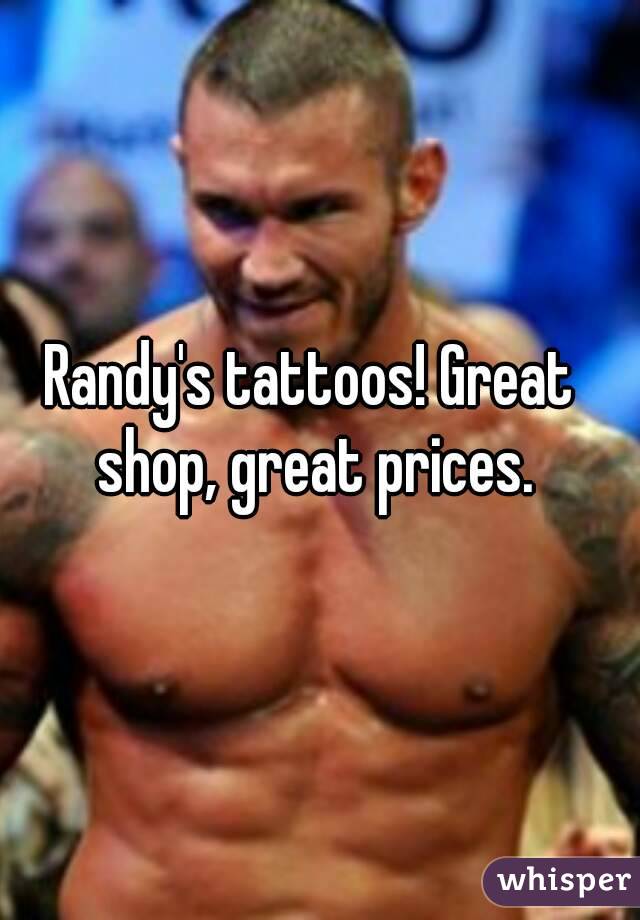 Randy's tattoos! Great shop, great prices.