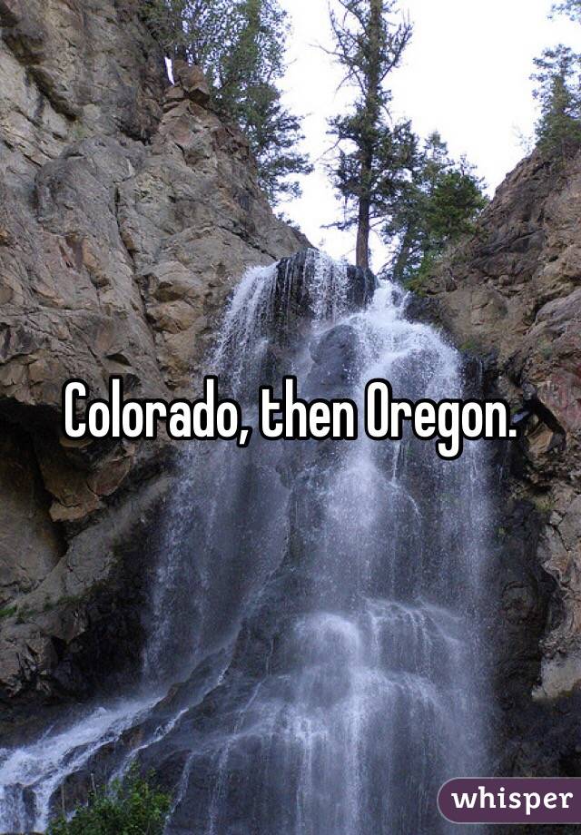 Colorado, then Oregon. 