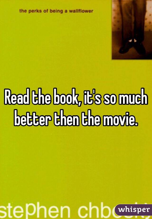 Read the book, it's so much better then the movie.