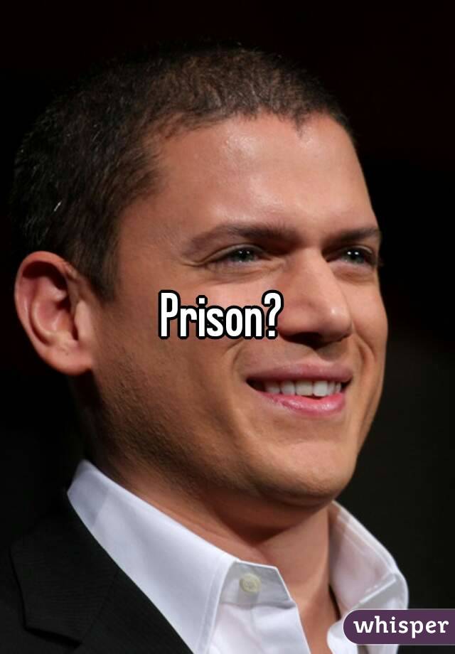 Prison? 