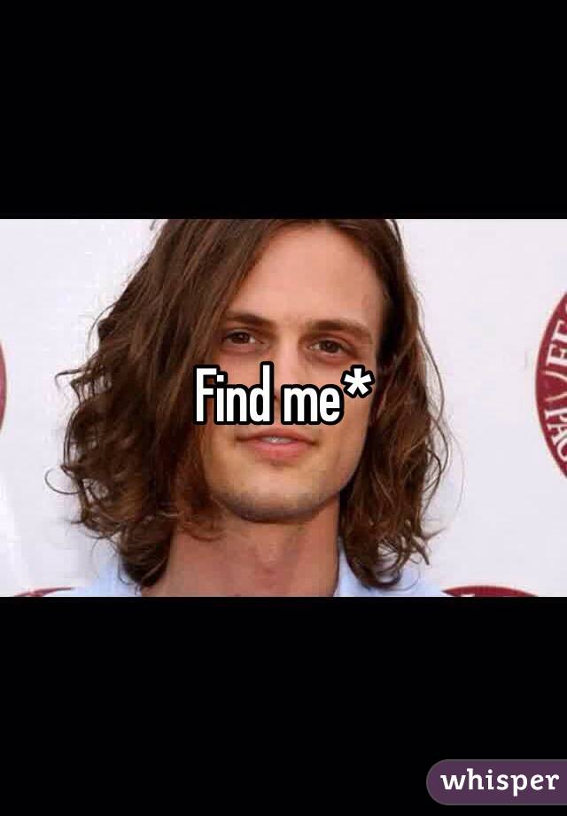Find me*