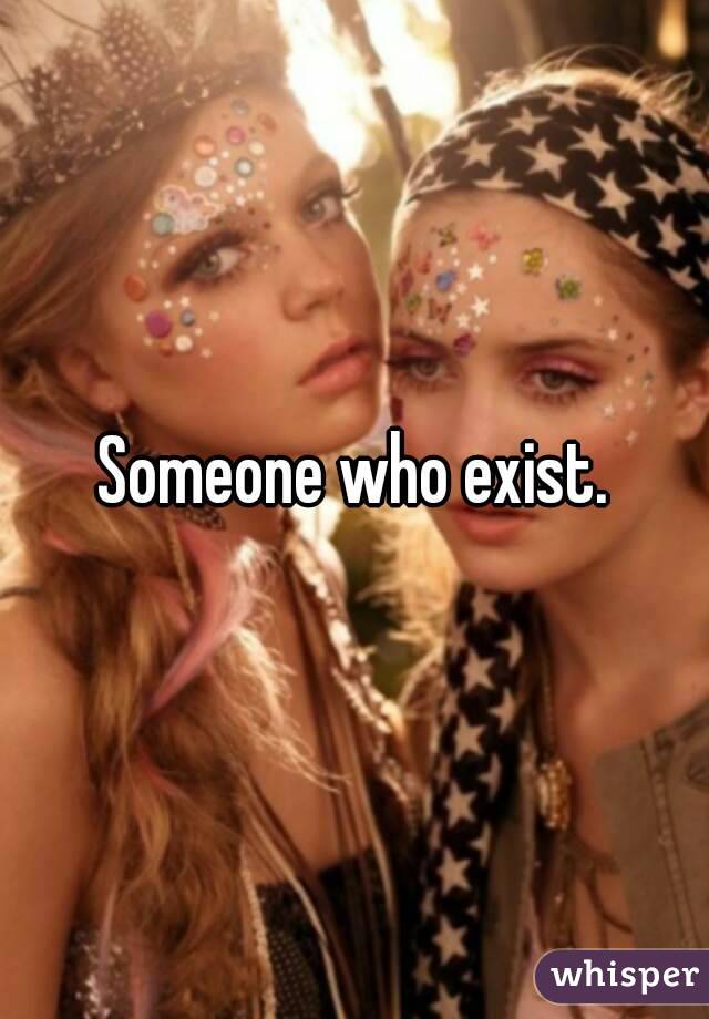 Someone who exist. 