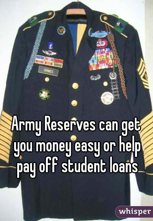Army Reserves can get you money easy or help pay off student loans
