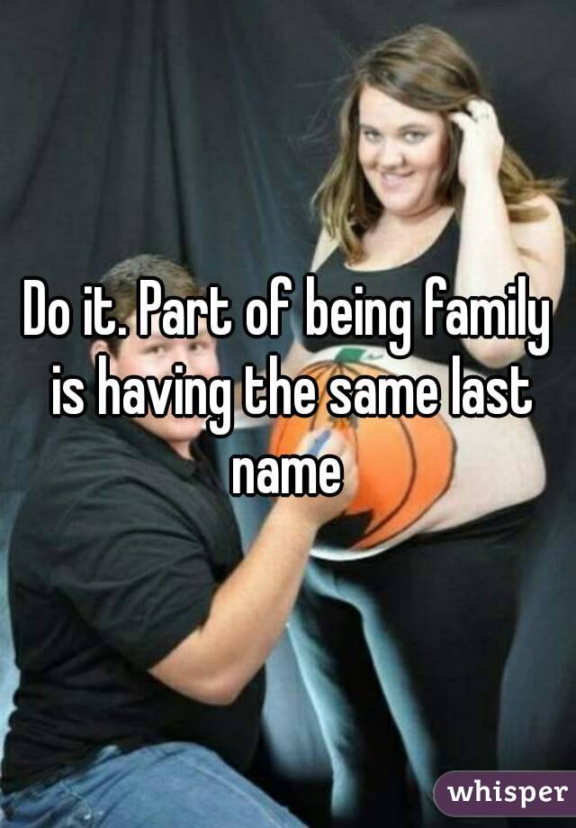 Do it. Part of being family is having the same last name 