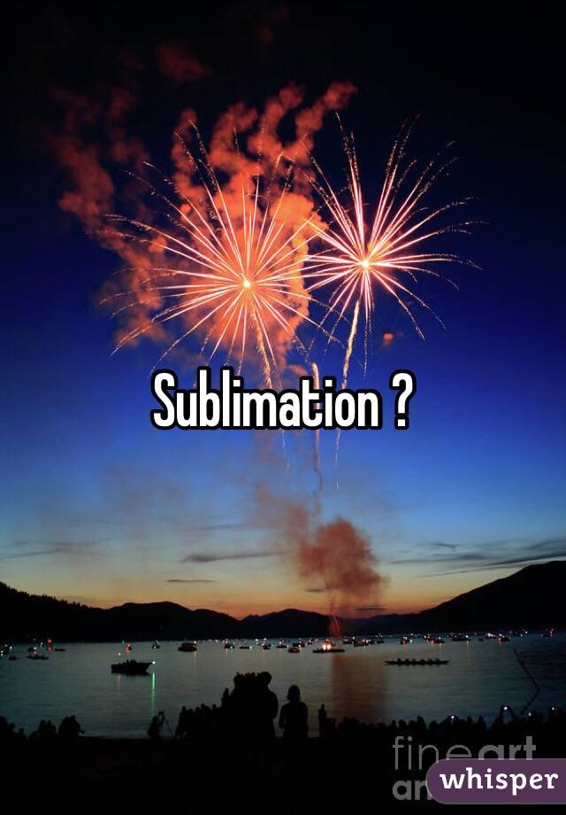 Sublimation ? 