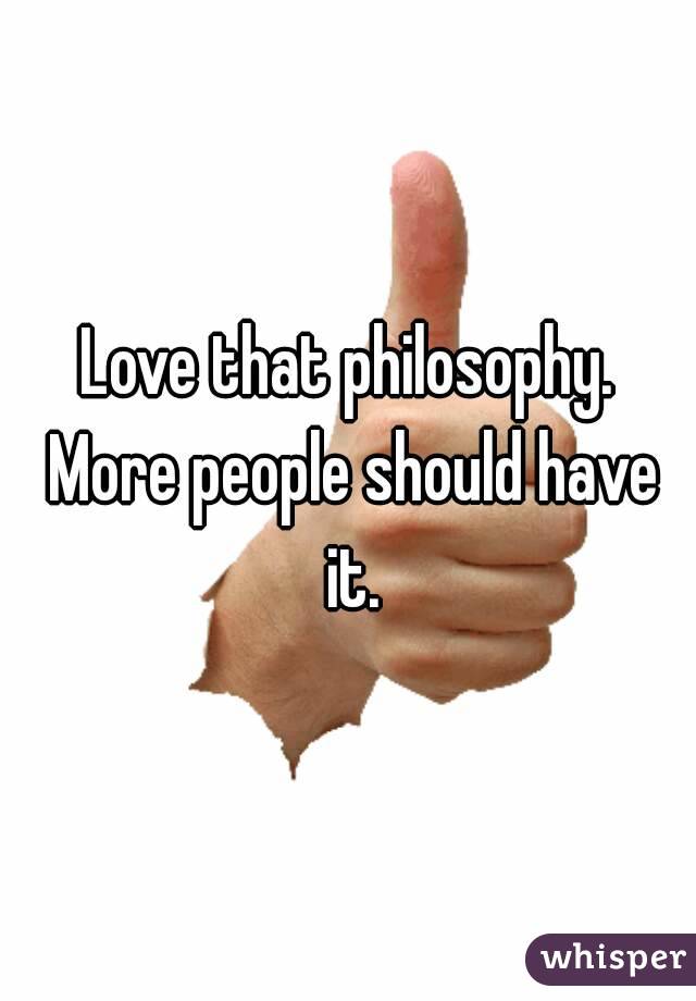 Love that philosophy. More people should have it.